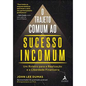 Trajeto Comum Ao Sucesso Incomum, O: Um Roteiro Para A Realizacao E A Liber