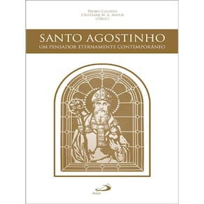 Santo Agostinho - Um Pensador Eternamente Contemporâneo