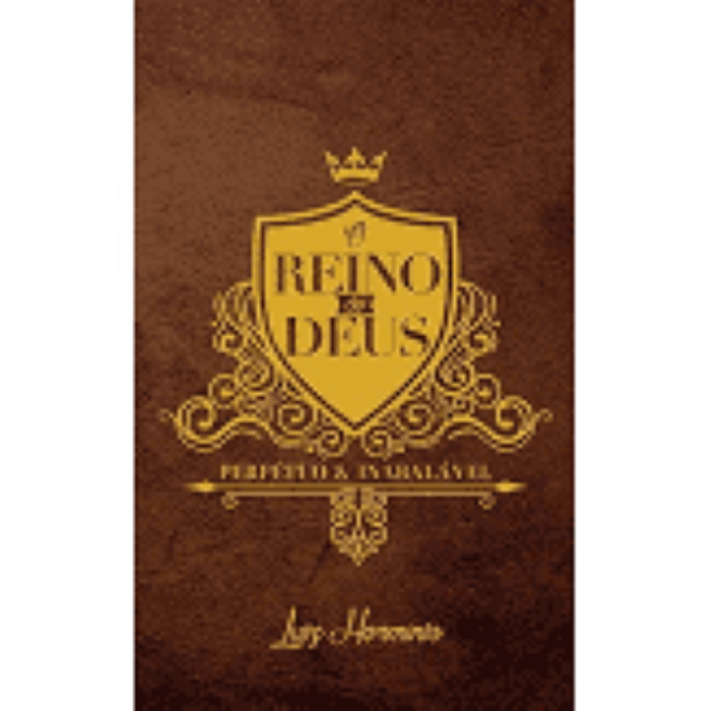 O Reino De Deus Perpétuo E Inabalável - Luiz Herminio