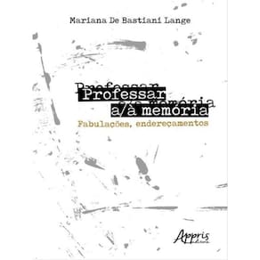 Professar A/À Memória: Fabulações, Endereçamentos