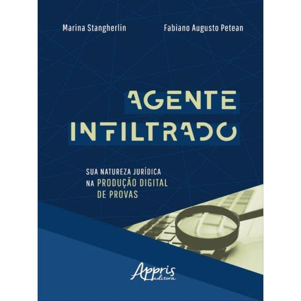 Agente Infiltrado: Sua Natureza Jurídica Na Produção Digital De Provas