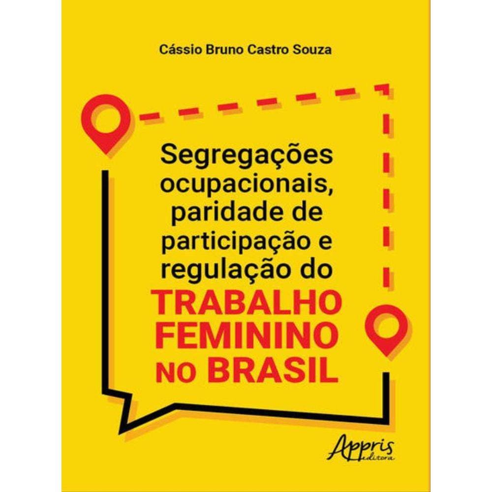 Segregações Ocupacionais, Paridade De Participação E Regulação Do Trabalho Feminino No Brasil