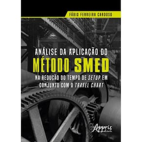 Análise Da Aplicação Do Método Smed Na Redução Do Tempo De Setup Em Conjunto Com O Travel Chart