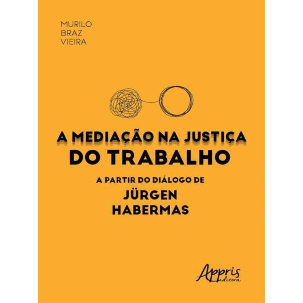 A Mediação Na Justiça Do Trabalho A Partir Do Diálogo De Jürgen Habermas