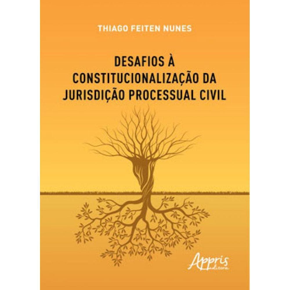 Desafios À Constitucionalização Da Jurisdição Processual Civil