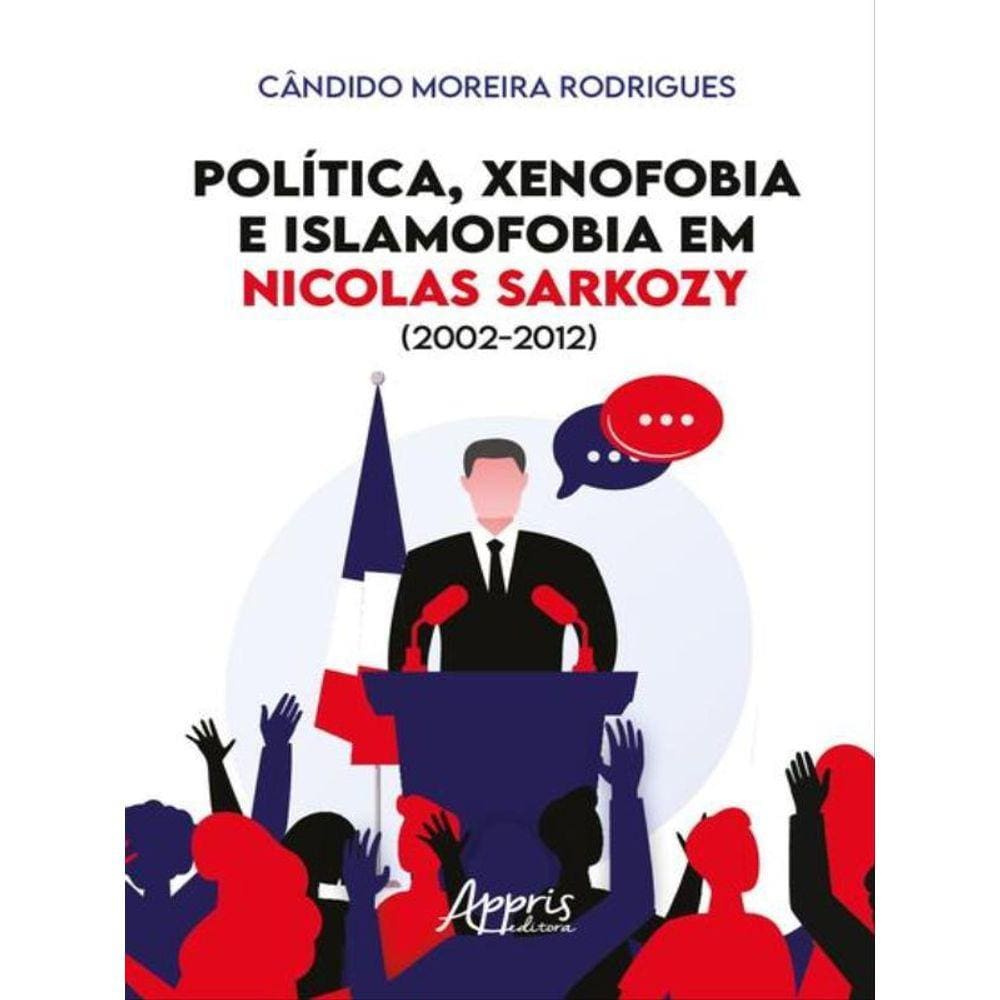 Política, Xenofobia E Islamofobia Em Nicolas Sarkozy (2002-2012)