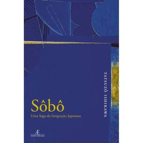 Sôbô - Uma Saga Da Imigração Japonesa