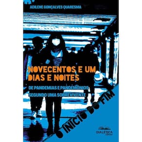 Novecentos e um dias e noites de pandemias e pandemônios segundo uma sobrevivente - O início do fim