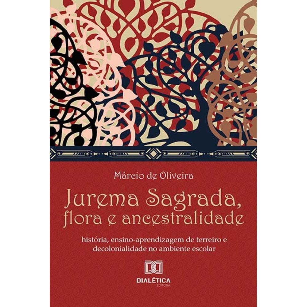 Jurema Sagrada, flora e ancestralidade - História, ensino-aprendizagem de terreiro e decolonialidade no ambiente escolar