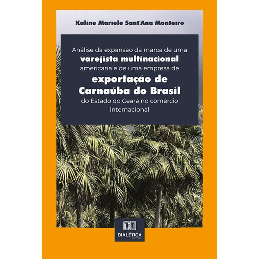 Análise da expansão da marca de uma varejista multinacional americana e de uma empresa de exportação de Carnaúba do Brasil do Estado do Ceará no comér