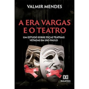 A Era Vargas e o teatro - Um estudo sobre peças teatrais vetadas em São Paulo