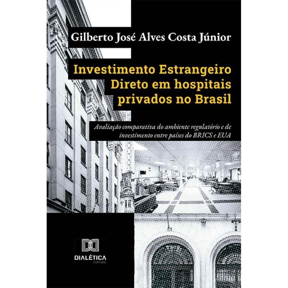 Investimento Estrangeiro Direto em hospitais privados no Brasil - Avaliação comparativa do ambiente regulatório e de investimento entre países do BRIC