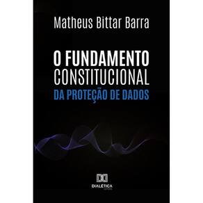 O Fundamento Constitucional da Proteção de Dados