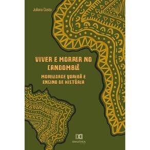 Viver e morrer no candomblé - Moralidade yorubá e ensino de História