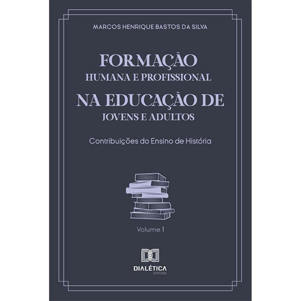 Formação Humana e Profissional na Educação de Jovens e Adultos - Contribuições do ensino de História
