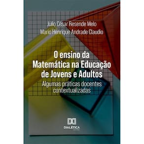 O ensino da Matemática na Educação de Jovens e Adultos - Algumas práticas docentes contextualizadas