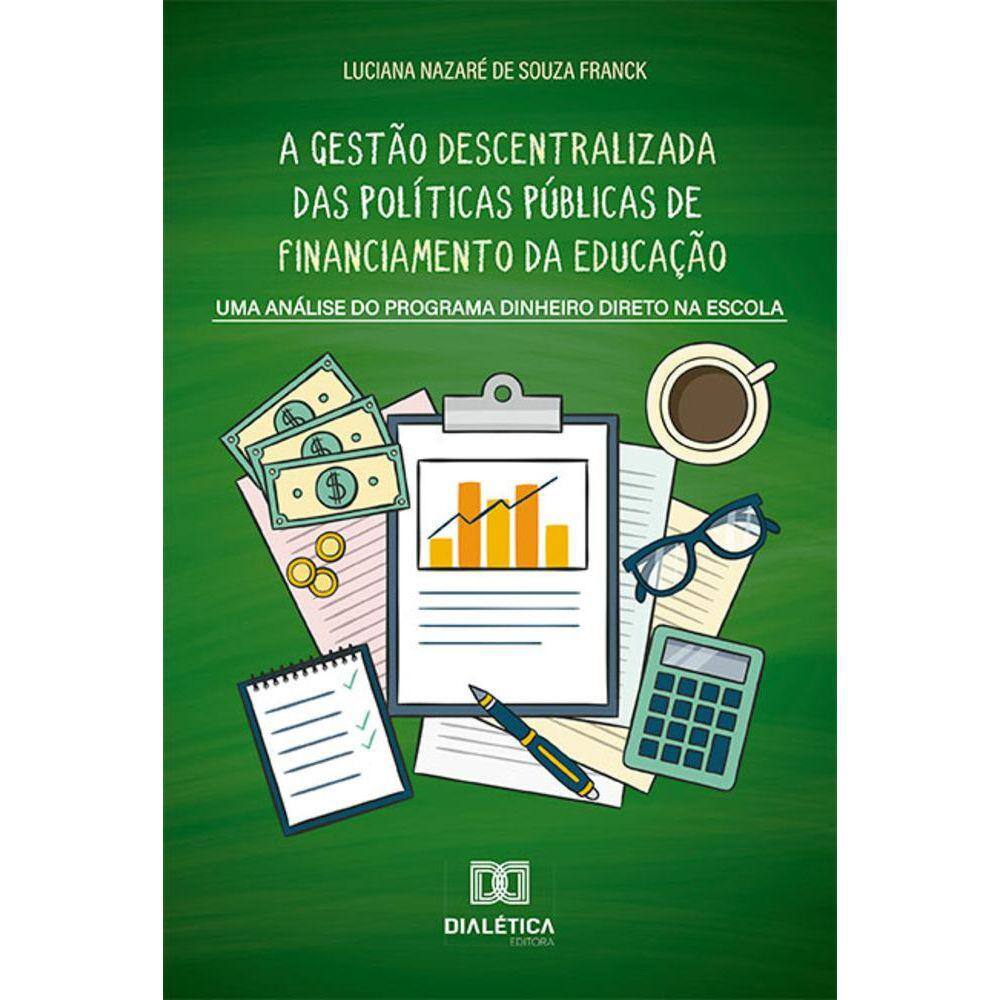 A gestão descentralizada das políticas públicas de financiamento da educação - Uma análise do Programa Dinheiro Direto na Escola