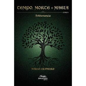 Tempo, Morte e Magia: livro 01 - Arkhemancia