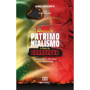 Da Cultura do Patrimonialismo à Praga da Corrupção - Revisitando a história luso-brasileira