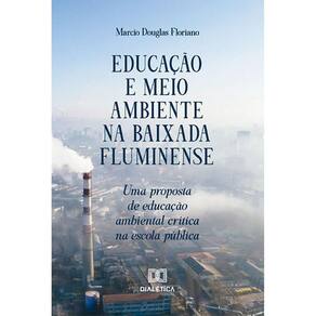 Educação e Meio Ambiente na Baixada Fluminense - Uma proposta de educação ambiental crítica na escola pública