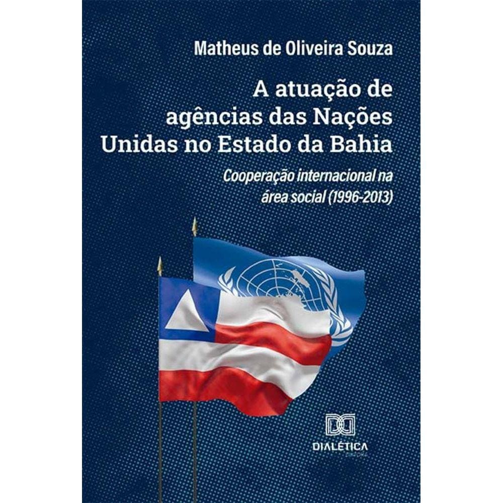 A atuação de agências das Nações Unidas no Estado da Bahia - Cooperação internacional na área social (1996-2013)