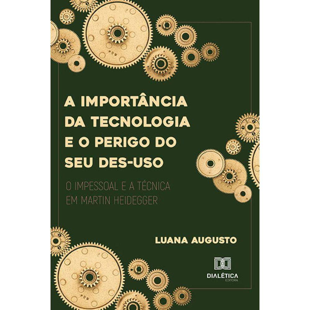A importância da tecnologia e o perigo do seu des-uso - O impessoal e a técnica em Martin Heidegger