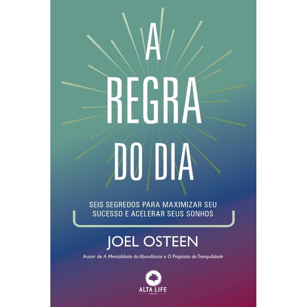 Regra Do Dia, A: Seis Segredos Para Maximizar Seu Sucesso E Acelerar Seus S