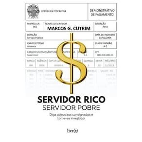 Servidor Rico, Servidor Pobre - Diga adeus aos consignados e torne-se investidor