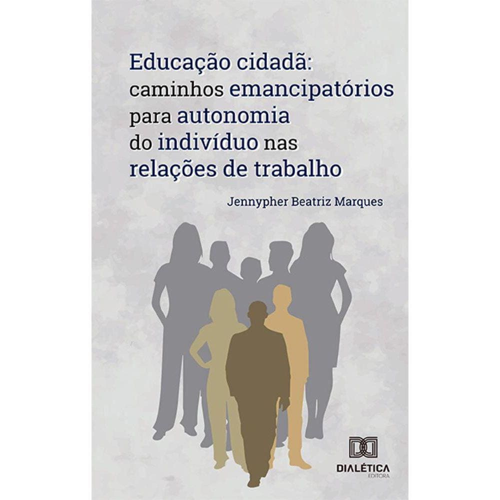 Educação cidadã - Caminhos emancipatórios para autonomia do indivíduo nas relações de trabalho