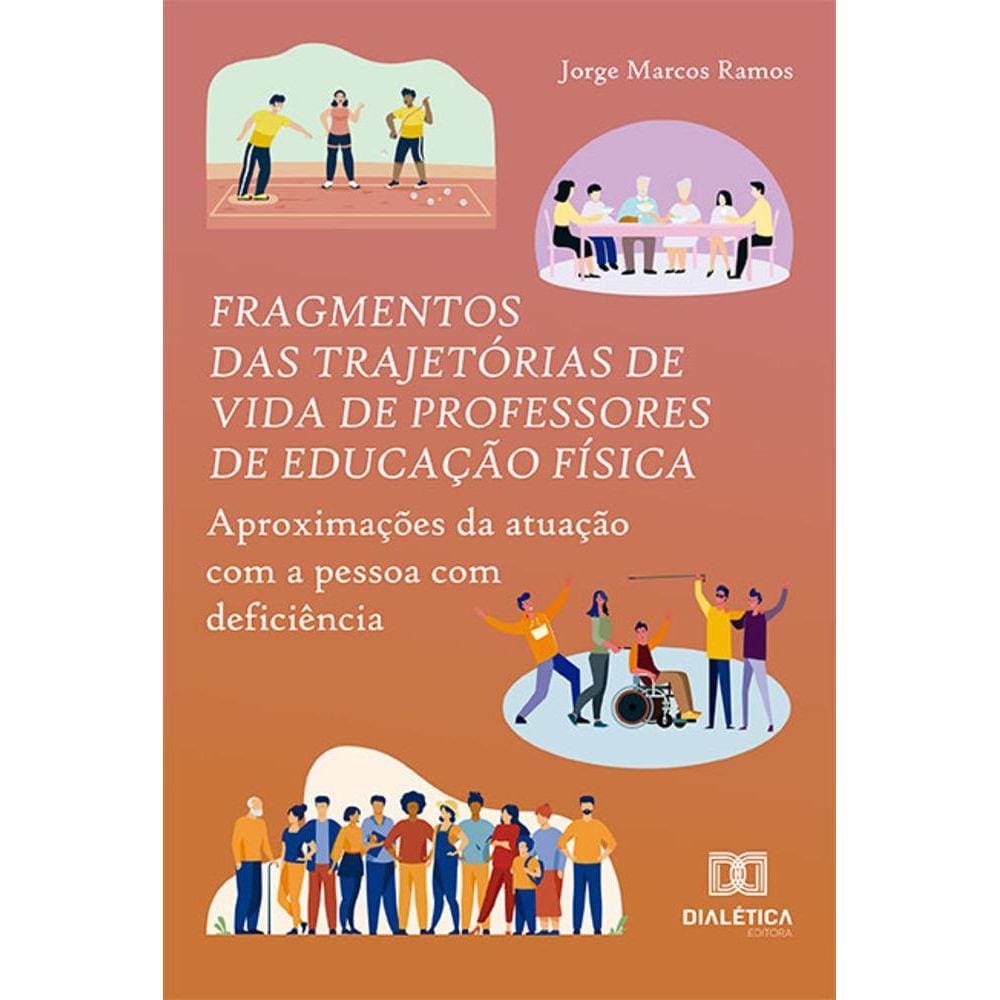 Fragmentos das trajetórias de vida de professores de Educação Física - Aproximações da atuação com a pessoa com deficiência