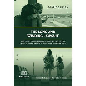 The long and winding lawsuit - How procedural slowness leads Brazil to breaching the 1980 Hague Convention and what to do to change the path we are on