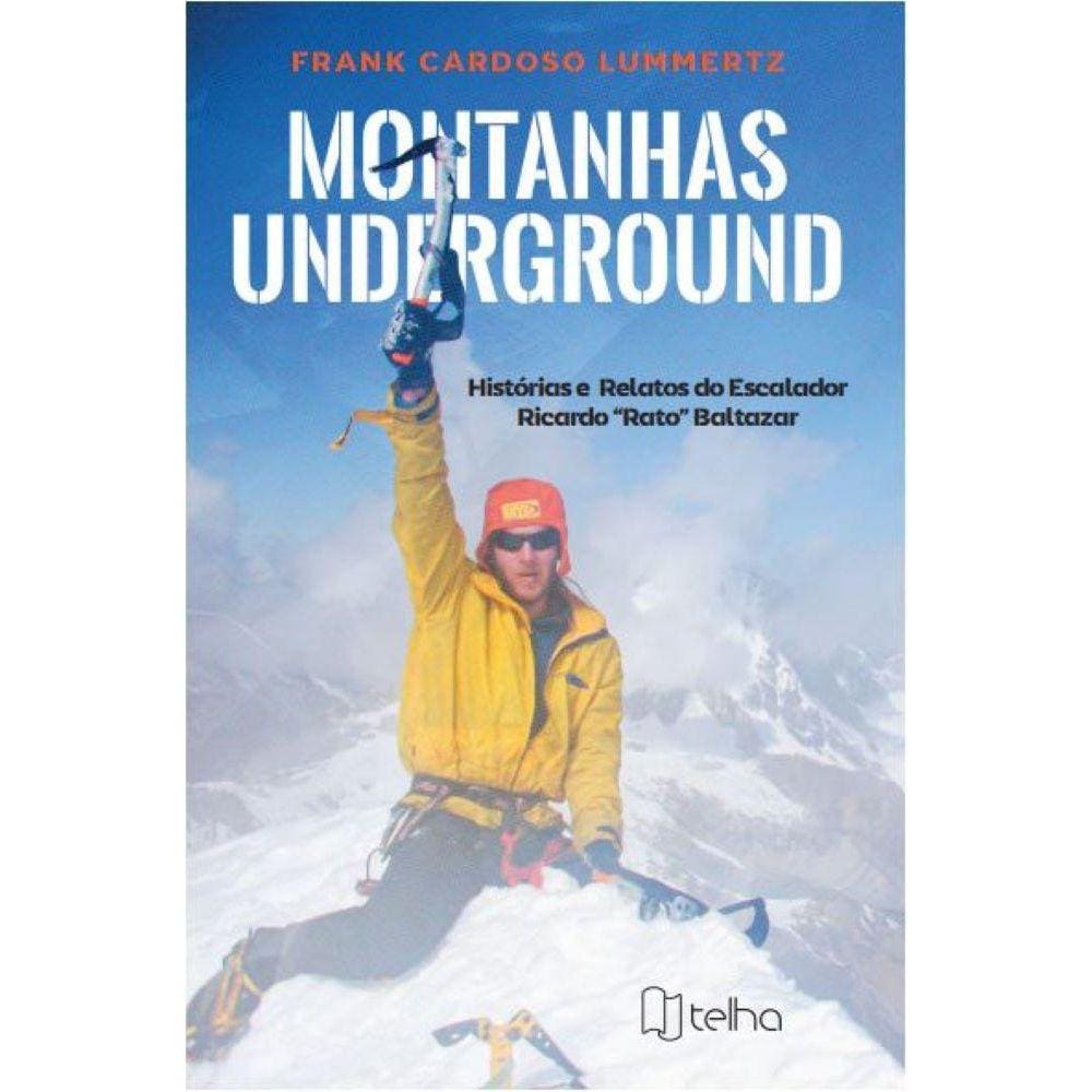 Montanhas underground - histórias e relatos do escalador Ricardo ?Rato? Baltazar