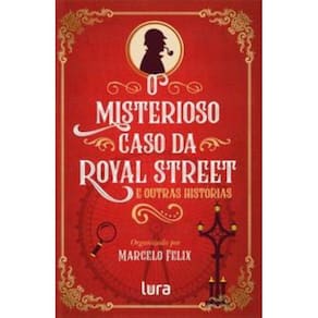 O Misterioso Caso Da Royal Street - E Outras Histórias
