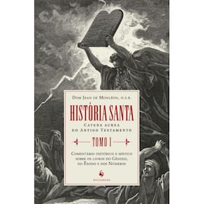 História santa - Tomo I ( Dom Jean de Monléon, O.S.B. )
