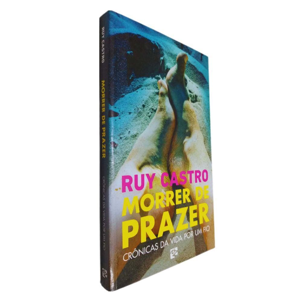 Livro Físico Morrer de Prazer Ruy Castro Crônicas da Vida Por Um Fio