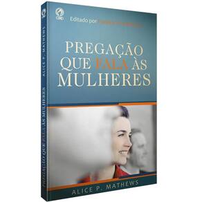 Livro | Pregação que Fala às Mulheres | Alice P Mathews | CPAD