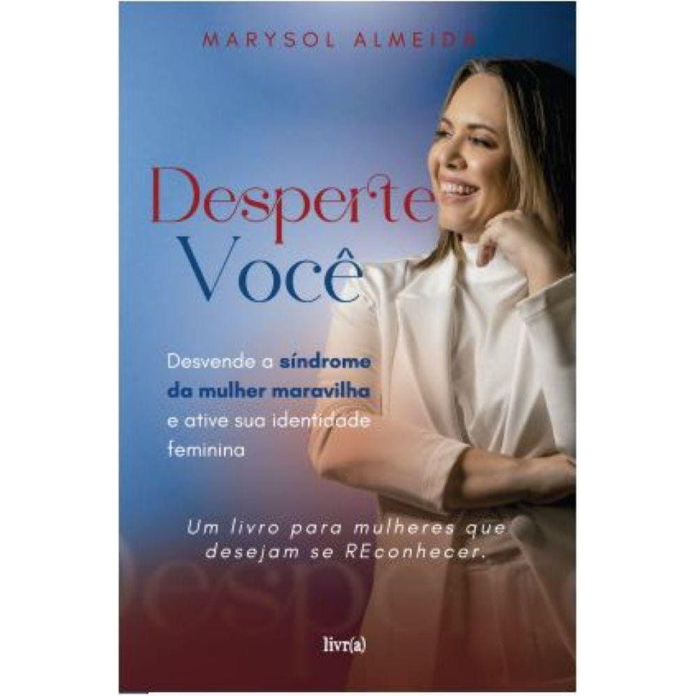 Desperte Você - Desvende a síndrome da mulher maravilha e ative a identidade feminina