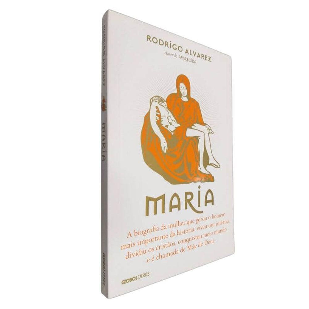 Livro Físico Maria Rodrigo Alvarez A Biografia da Mulher que Gerou o Homem Mais Importante da História