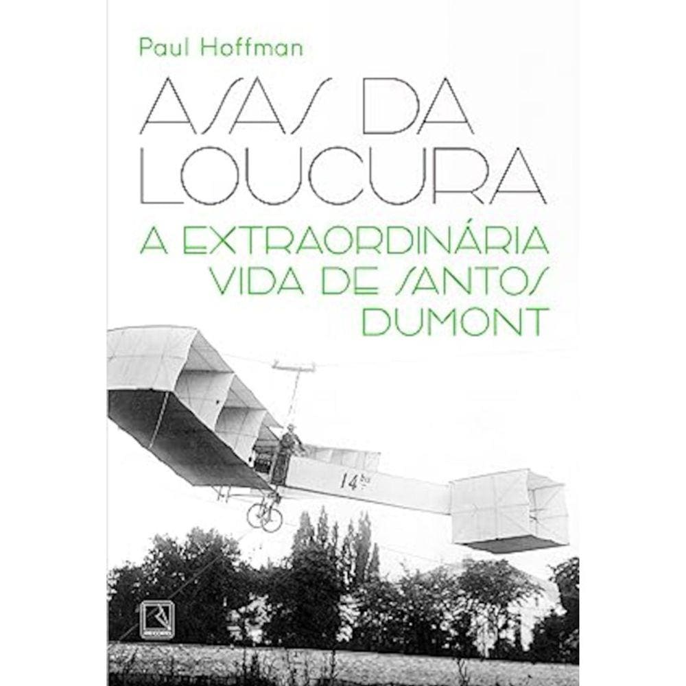 Asas Da Loucura - A Extraordinária Vida De Santos Duomont