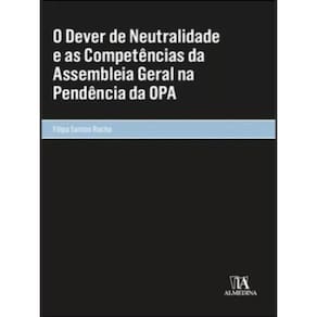 O Dever De Neutralidade E As Competências Da Assembleia Geral Na Pendência Da Opa