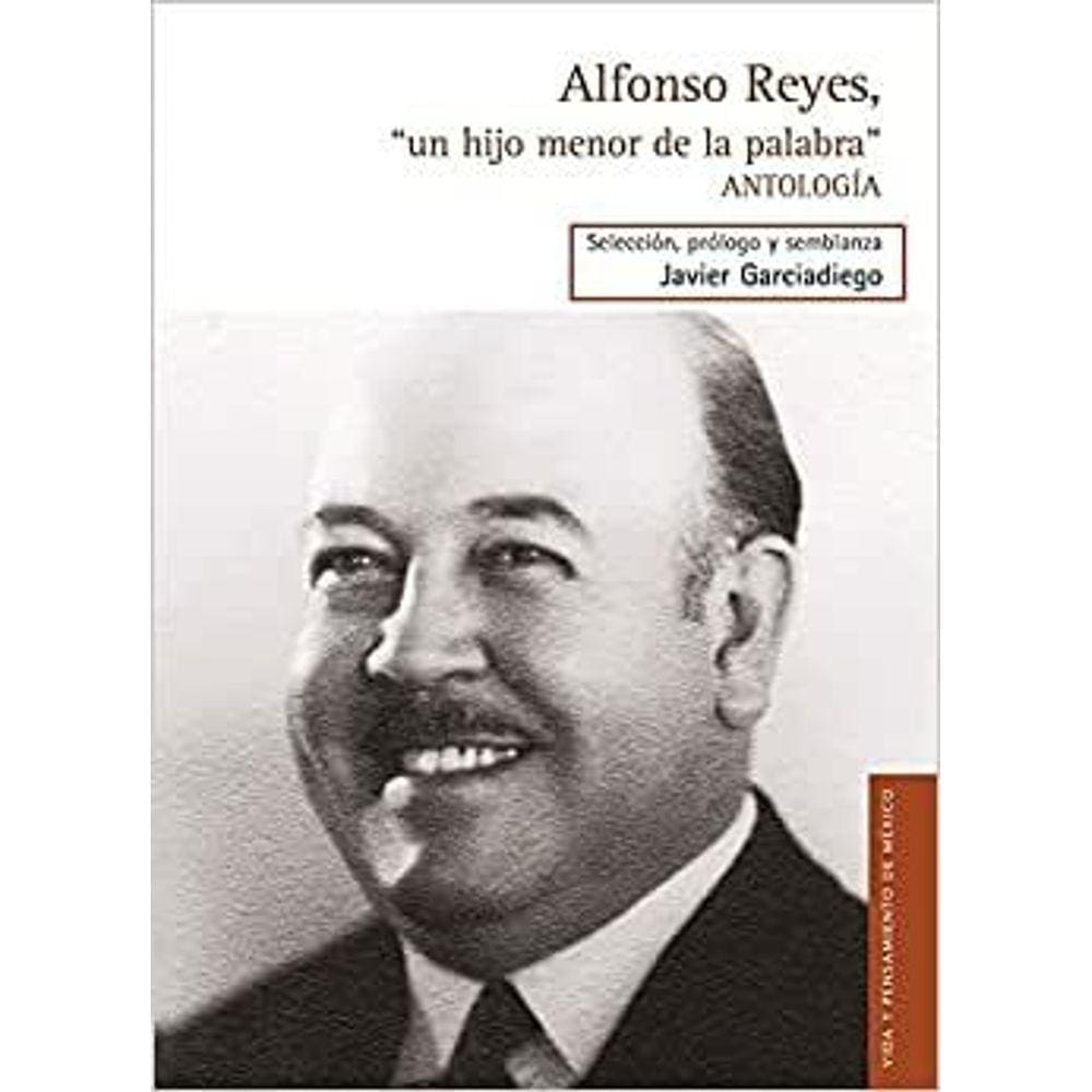 Alfonso Reyes Un Hijo Menor De La Palabra Antología