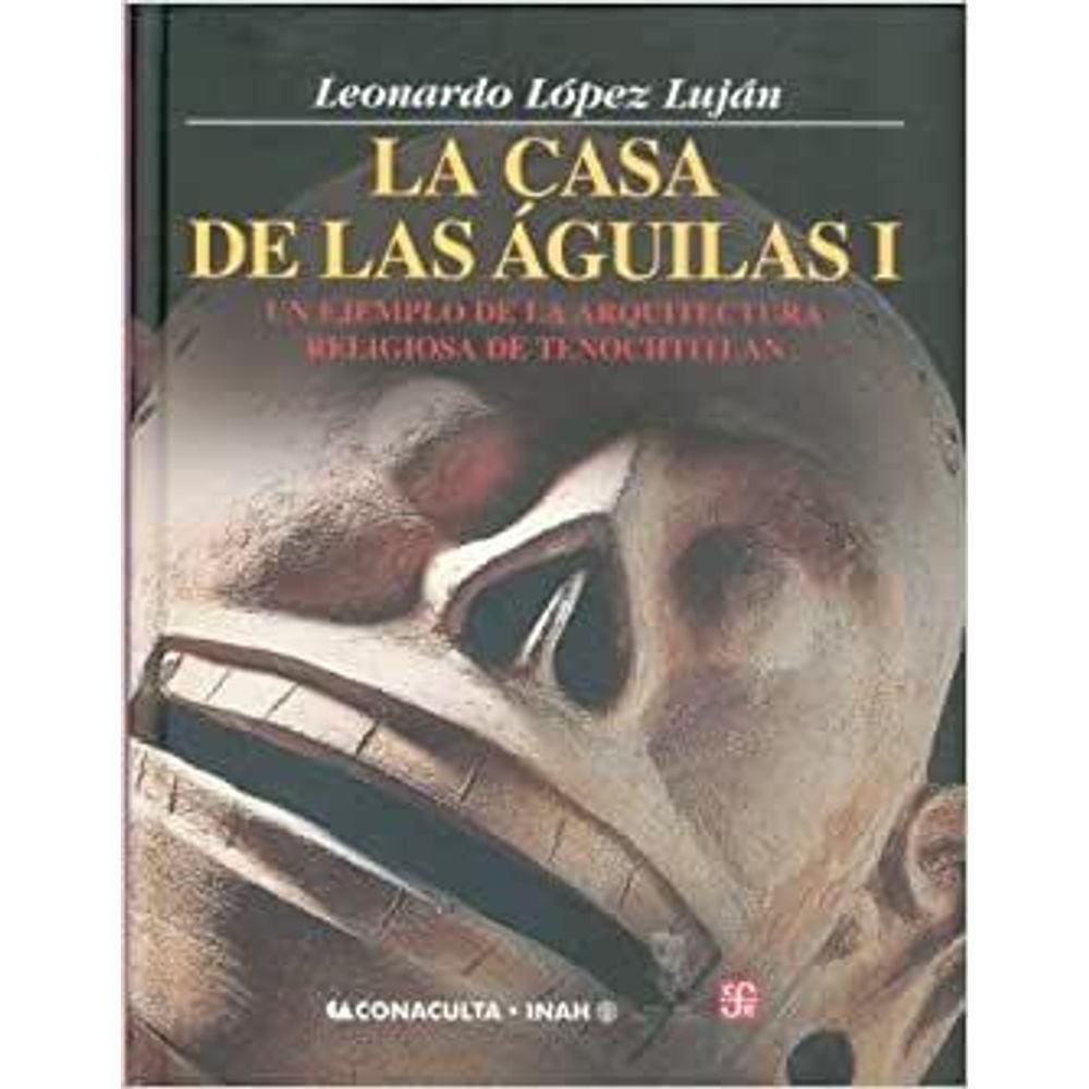 La Casa De Las Águilas Un Ejemplo De La Arquitectura Religiosa De Tenochtitlan