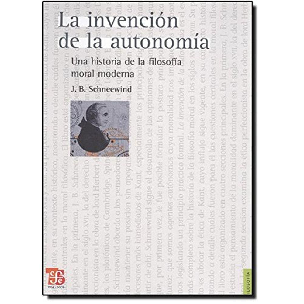 La Invencion De La Autonomia Una Historia De La Filosofia Moral Moderna = The Invention Of Autonomy