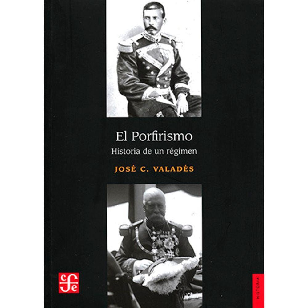 El Porfirismo Historia De Un Regimen