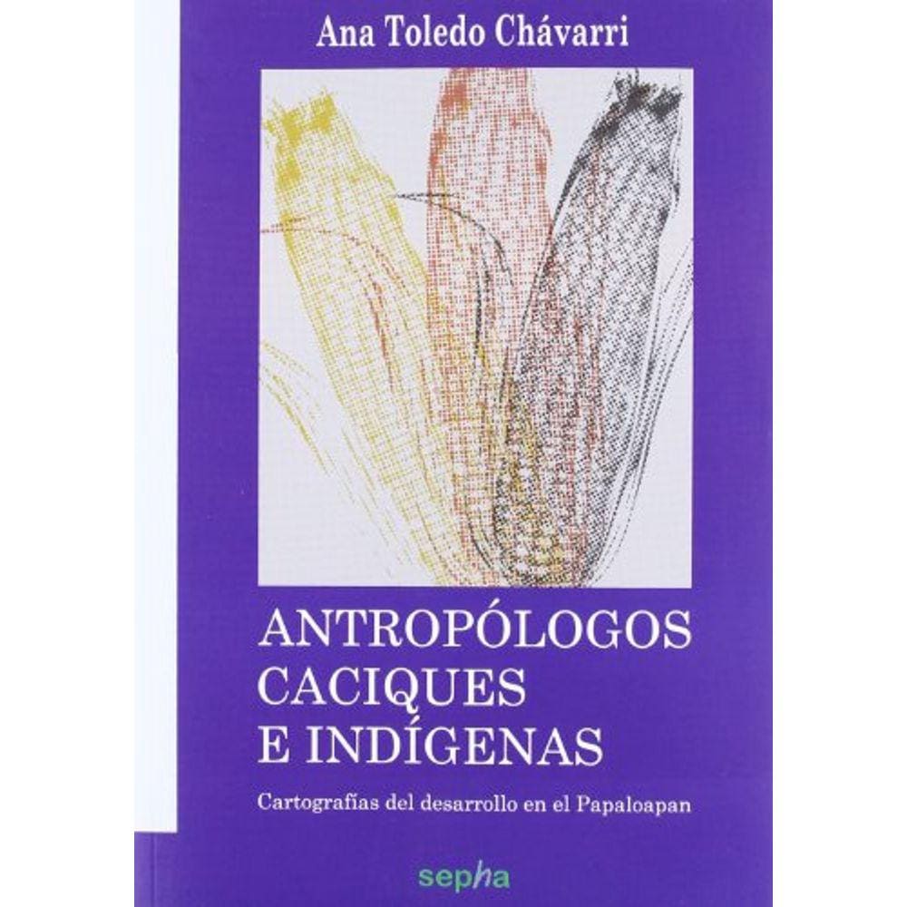 Antropólogos Caciques E Indígenas Cartografías Del Desarrollo En El Papaloapan