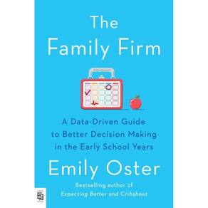 The Family Firm A Data-Driven Guide To Better Decision Making In The Early School Years