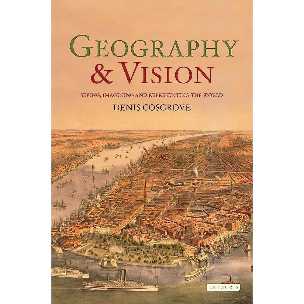 Geography And Vision Seeing, Imagining And Representing The World