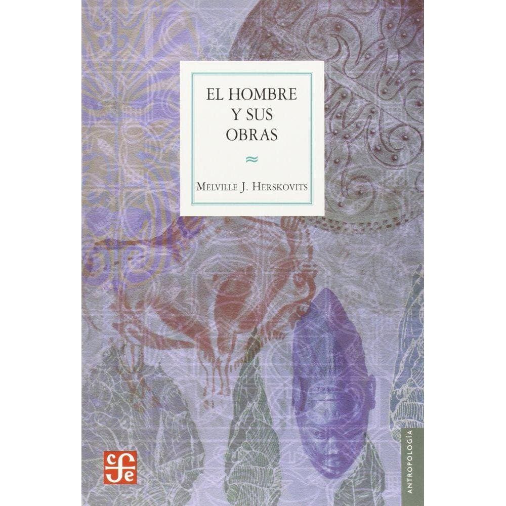 El Hombre Y Sus Obras La Ciencia De La Antropología Cultural