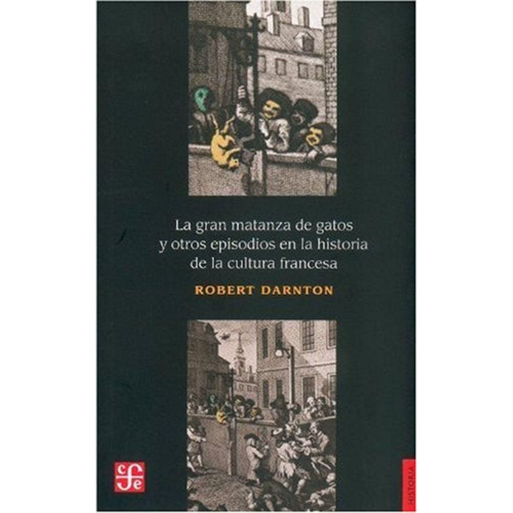 La Gran Matanza De Gatos Y Otros Episodios En La Historia De La Cultura Francesa