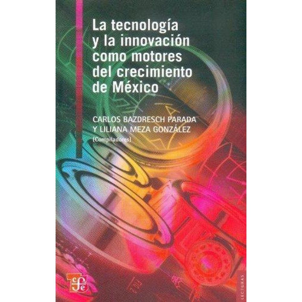 La Tecnología Y La Innovación Como Motores Del Crecimiento De México